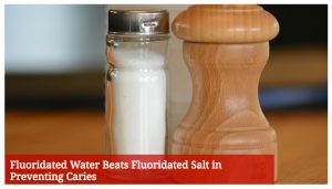 Fluoridated Water Beats Fluoridated Salt in Preventing Caries
